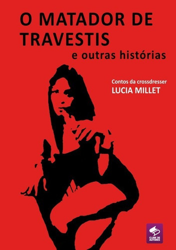 O Matador De Travestis E Outras Histórias, De Lucia Millet. Série Não Aplicável, Vol. 1. Editora Clube De Autores, Capa Mole, Edição 1 Em Português, 2021