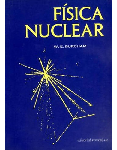 Física Nuclear 1º Edicion, De Burcham, W. E.. Editorial Reverte, Tapa Blanda En Español
