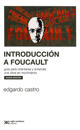 Introducción A Foucault, De Castro, Edgardo. Editorial Siglo Xxi Editores, Tapa Blanda, Edición 01 En Español, 2023