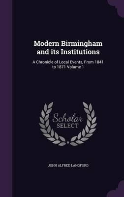 Libro Modern Birmingham And Its Institutions : A Chronicl...