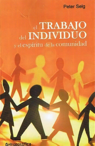 El Trabajo Del Individuo Y El Espiritu De La Comunidad, De Peter SeLG. Editorial Antroposofica, Tapa Blanda, Edición 1 En Español