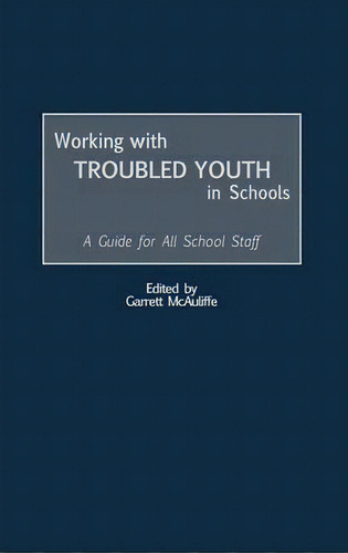 Working With Troubled Youth In Schools, De Garrett Mcauliffe. Editorial Abc Clio, Tapa Dura En Inglés