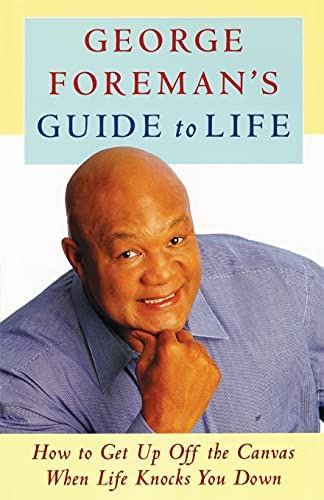 Libro: George Foremanøs Guide To Life: How To Get Up Off The