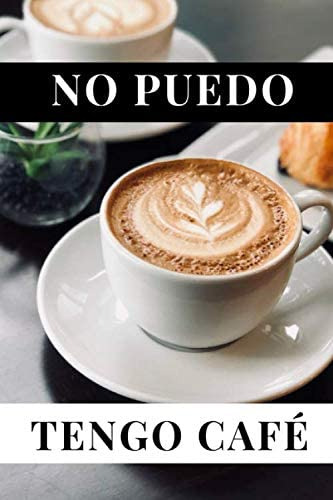 Libro: No Puedo Tengo Café: Para Los Amantes Del Café | Cuad