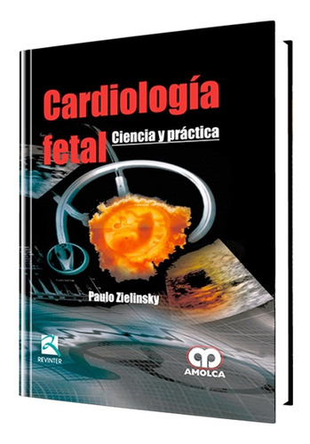 Cardiología Fetal. Ciencia Y Práctica.