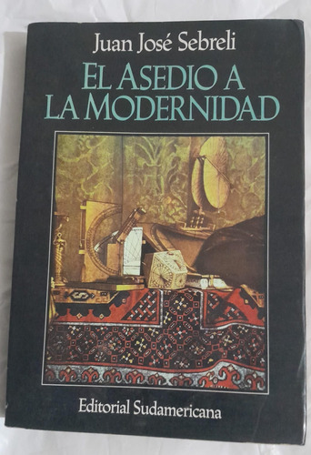 Juan José Sebreli    El Asedio A La Modernidad           /s