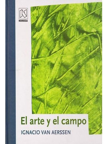 El Arte Y El Campo. Ignacio Van Aerssen, De Ignacio Van Aerssen., Vol. 1. Editorial Limusa, Tapa Blanda, Edición Limusa En Español, 2012