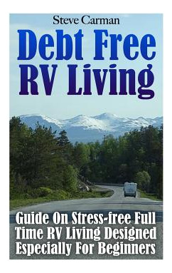 Libro Debt Free Rv Living: Guide On Stress-free Full Time...