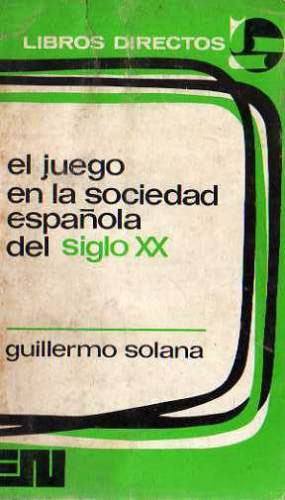 Guillermo Solana - El Juego En La Sociedad Española Siglo Xx