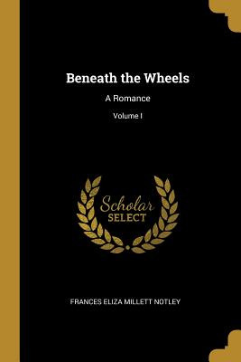 Libro Beneath The Wheels: A Romance; Volume I - Eliza Mil...