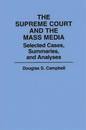 The Supreme Court And The Mass Media, De Douglas S. Campbell. Editorial Abc Clio, Tapa Blanda En Inglés