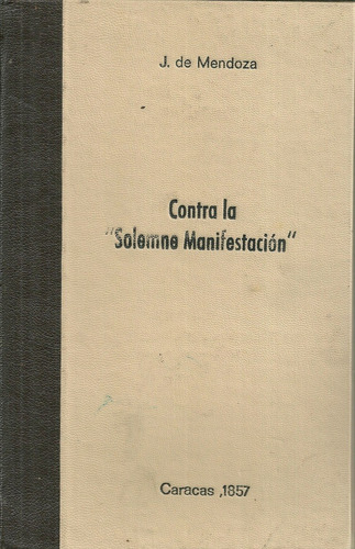 Contra Las Solemne Manifestacion J De Mendoza Caracas 1857