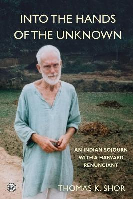 Libro Into The Hands Of The Unknown : An Indian Sojourn W...