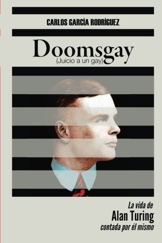 Doomsgay Juicio A Un Gay (alan Turing) - Garcia..., de Garcia Rodriguez, Car. Editorial CreateSpace Independent Publishing Platform en español