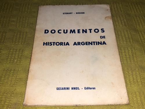 Documentos De Historia Argentina - Etchart Douzon - Cesarini