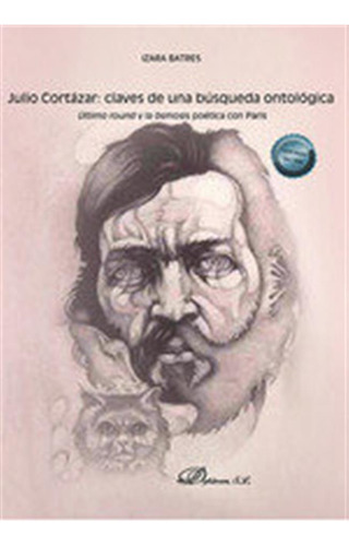 Julio Cortazar Claves De Una Busqueda Ontologica - Batres, I