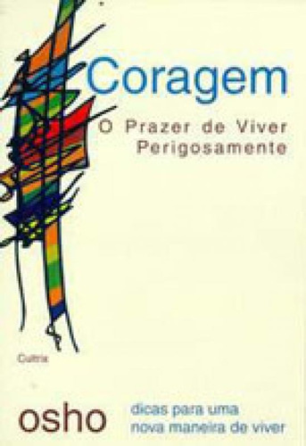 Coragem!: O Prazer De Viver Perigosamente, De Osho. Editora Cultrix, Capa Mole, Edição 1ª Edição - 2001 Em Português