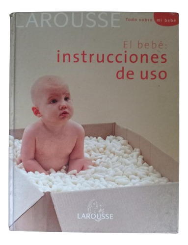 El Bebé: Instrucciones De Uso Larousse P. Dura