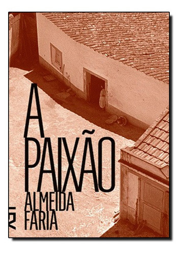 Paixao, A: Paixao, A, De Almeida De Faria. Série N/a, Vol. N/a. Editora Cosac Naify, Capa Mole, Edição N/a Em Português, 2021