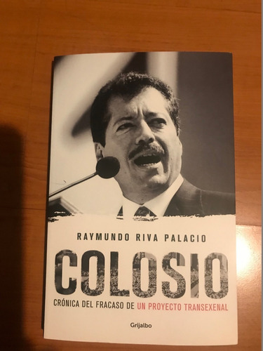 Colosio Cronica Del Fracaso De Un Proyecto Raymundo Riva Pal