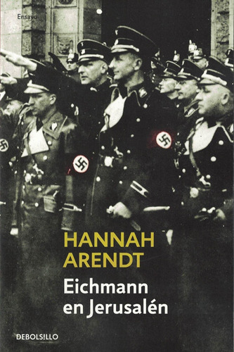 Eichmann En Jerusalén Hannah Arendt Debolsillo