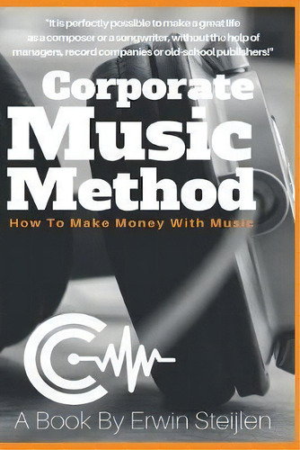 Corporate Music Method : The Black And White Version, De Erwin Steijlen. Editorial Createspace Independent Publishing Platform, Tapa Blanda En Inglés