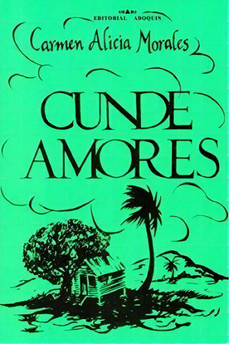 Cundeamores, De Carmen Alicia Morales. Editorial Createspace Independent Publishing Platform, Tapa Blanda En Español