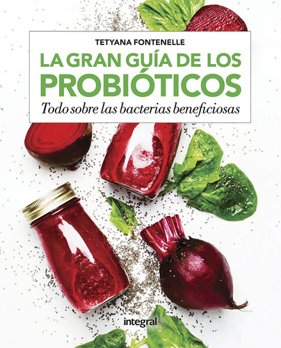 La gran guía de los probióticos, de Fontenelle Tetyana. Editorial Rba Integral, tapa blanda en español, 2020