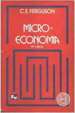 Livro Microeconomia - C. E. Ferguson Micro-economia [1987]