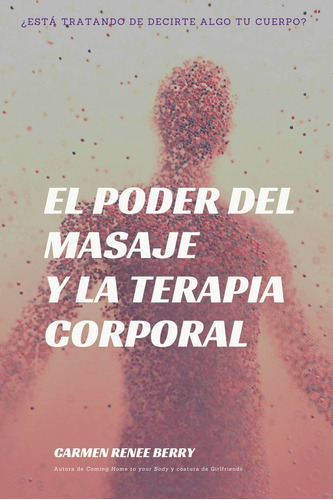 El Poder Del Masaje Y La Terapia Corporal, De Carmen Renée Berry. Editorial Mandala, Tapa Blanda En Español, 2022