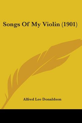 Libro Songs Of My Violin (1901) - Donaldson, Alfred Lee