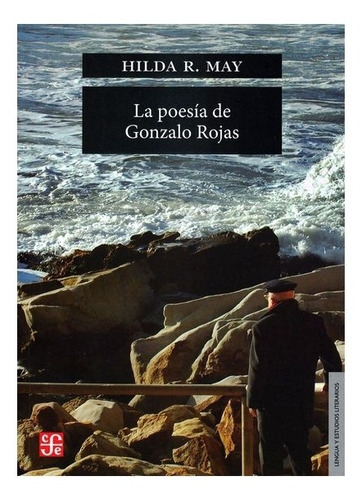 La Poesía De Gonzalo Rojas, De Hilda R. May., Vol. Volúmen Único. Editorial Fondo De Cultura Económica, Tapa Blanda En Español, 2016