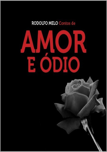 Contos De Amor E Ódio, De Rodolfo Melo. Série Não Aplicável, Vol. 1. Editora Clube De Autores, Capa Mole, Edição 1 Em Português, 2013