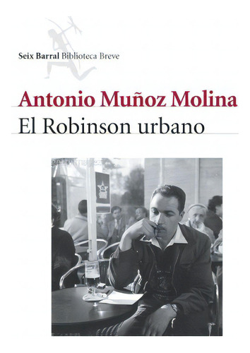 El Robinson Urbano, De Antonio Muñoz Molina. Editorial Seix Barral, Tapa Blanda En Español, 2004