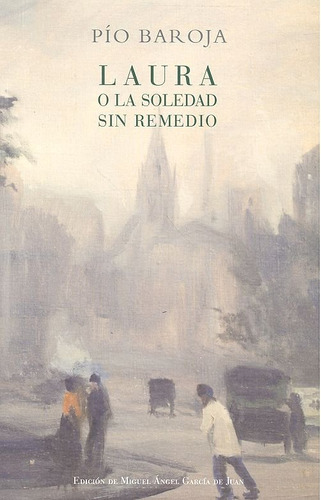Laura O La Soledad Sin Remedio - Baroja Nessi, Pio/baroja Ne