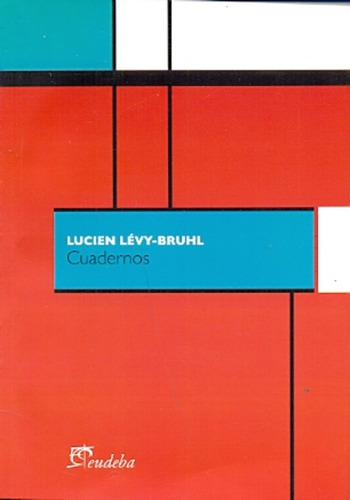 Cuadernos, De Levy-bruhl Lucien. Serie N/a, Vol. Volumen Unico. Editorial Eudeba, Tapa Blanda, Edición 1 En Español, 2012