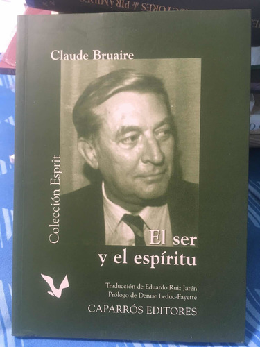 Libro El Ser Y El Espíritu, Claude Bruaire, Caparrós