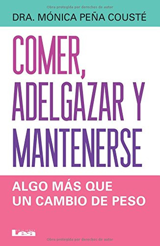 Comer Adelgazar Y Mantenerse: Algo Mas Que Un Cambio De Peso