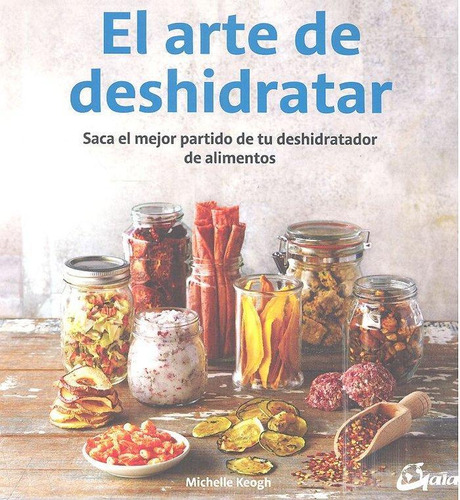 Libro: El Arte De Deshidratar. Keogh, Michelle. Gaia Edicion