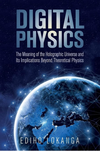 Libro: Physics:the Meaning Of The Holographic Universe And