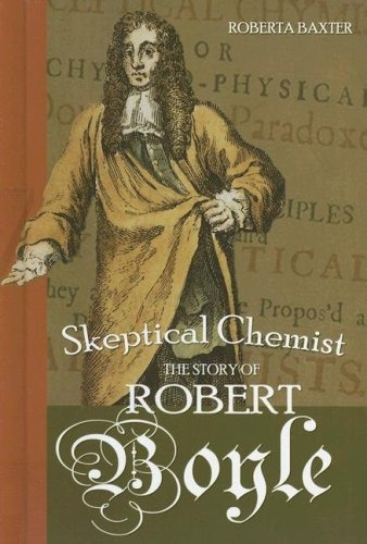 Skeptical Chemist The Story Of Robert Boyle (profiles In Sci