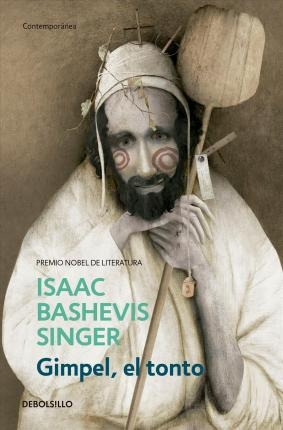 Gimpel, El Tonto / Gimpel The Fool - Isaac Bashevis Singer