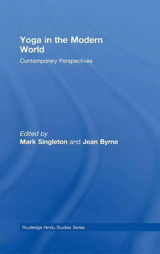 Yoga In The Modern World: Contemporary Perspectives, De Mark Singleton. Routledge Hindu Studies Series, Vol. 1. Editorial Taylor Francis Ltd, Tapa Dura En Inglés