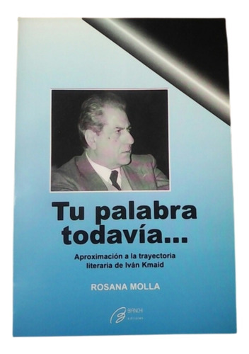 Tu Palabra Todavía (sobre Iván Kmaid) / Rosana Molla