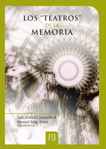 Los Teatros De La Memoria: Aplica, De Luis Gonzalo Jaramillo. Aplica, Vol. No Aplica. Editorial Universidad De Los Andes, Tapa Pasta Blanda, Edición 1 En Español, 2012