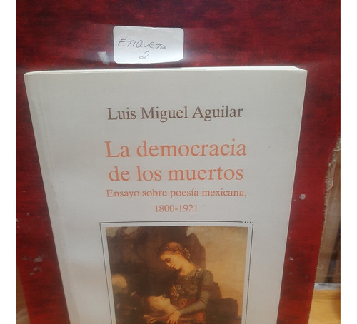 La Democracia De Los Muertos. Luis Miguel Aguilar