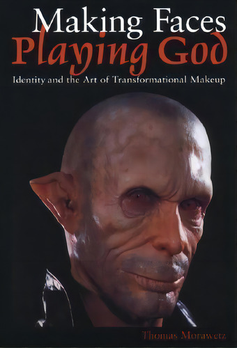 Making Faces, Playing God : Identity And The Art Of Transformational Makeup, De Thomas Morawetz. Editorial University Of Texas Press, Tapa Blanda En Inglés