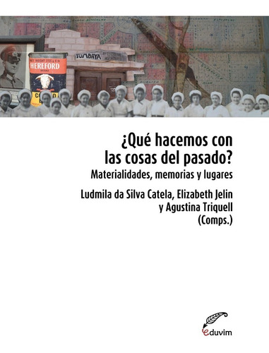 Libro: ¿qué Hacemos Con Las Cosas Del Pasado? / Eduvim