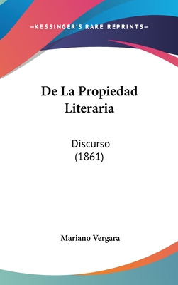 Libro De La Propiedad Literaria: Discurso (1861) - Vergar...