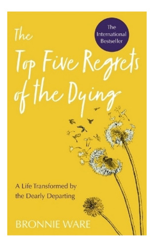 Top Five Regrets Of The Dying - Bronnie Ware. Ebs